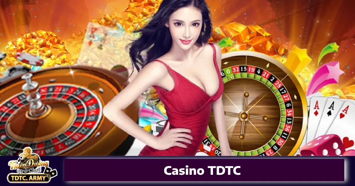 Hướng dẫn tham gia Casino TDTC