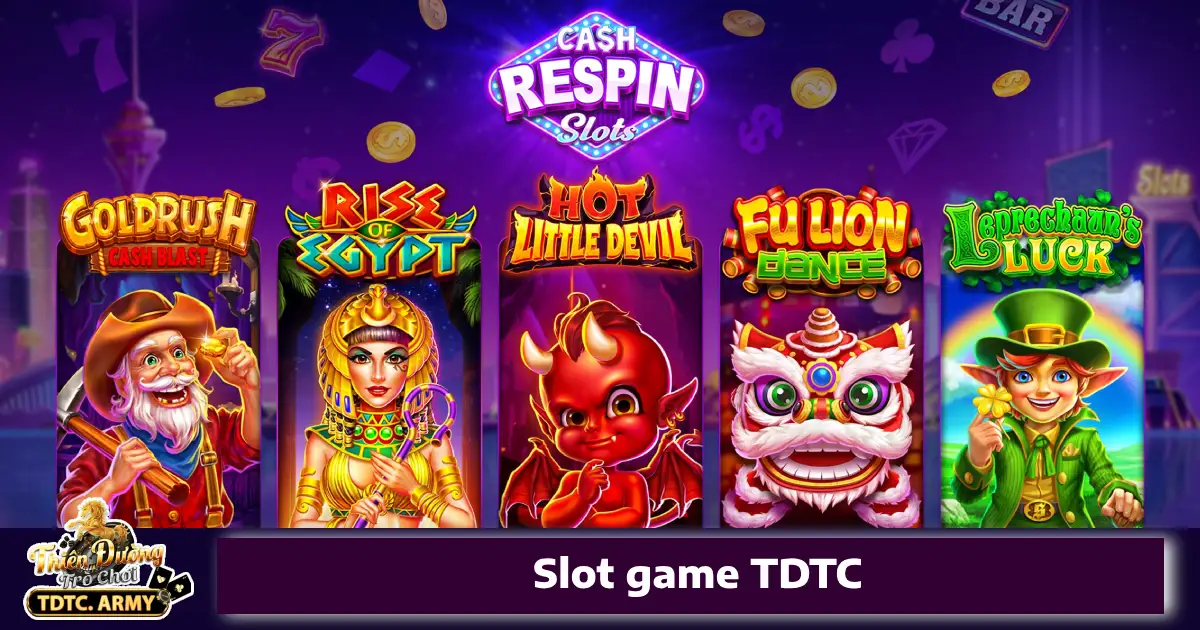 Vì sao nên chơi Slot Game TDTC?