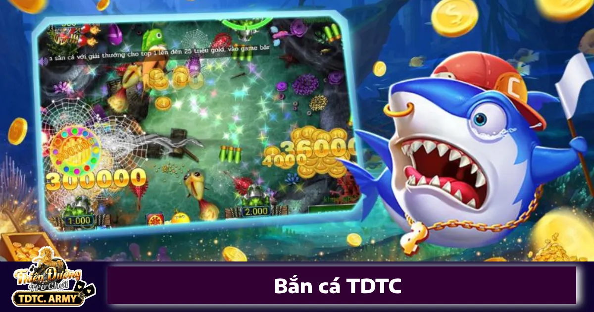 Vì sao nên chơi Bắn cá TDTC?