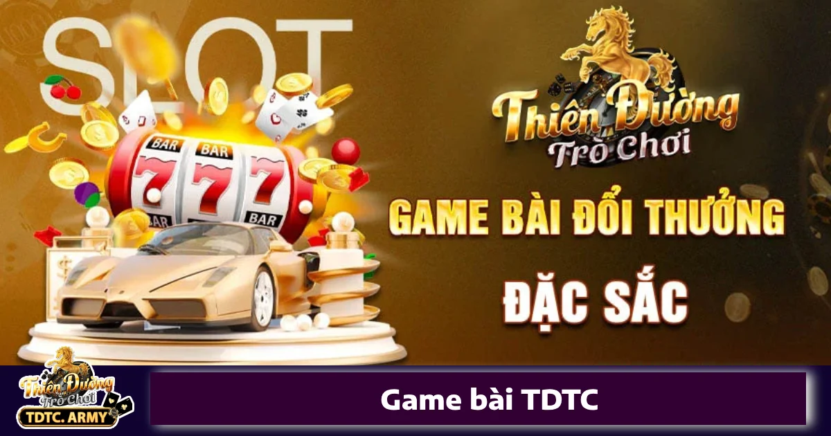 Vì sao nên chọn Game bài TDTC?