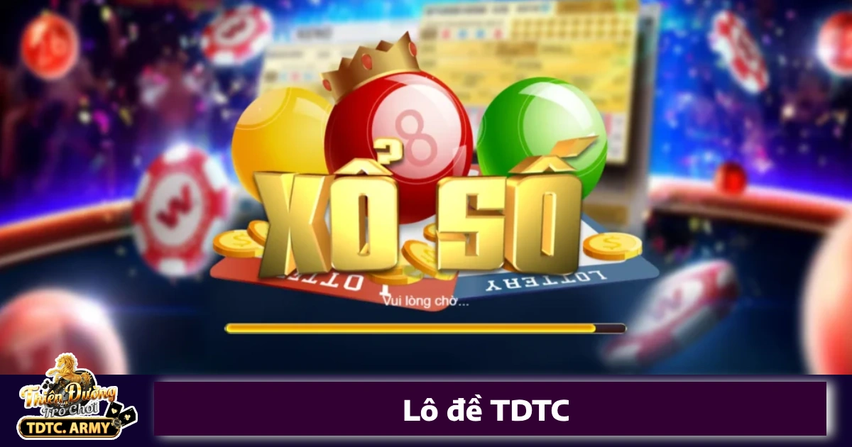 Vì sao nên chơi Lô đề TDTC?