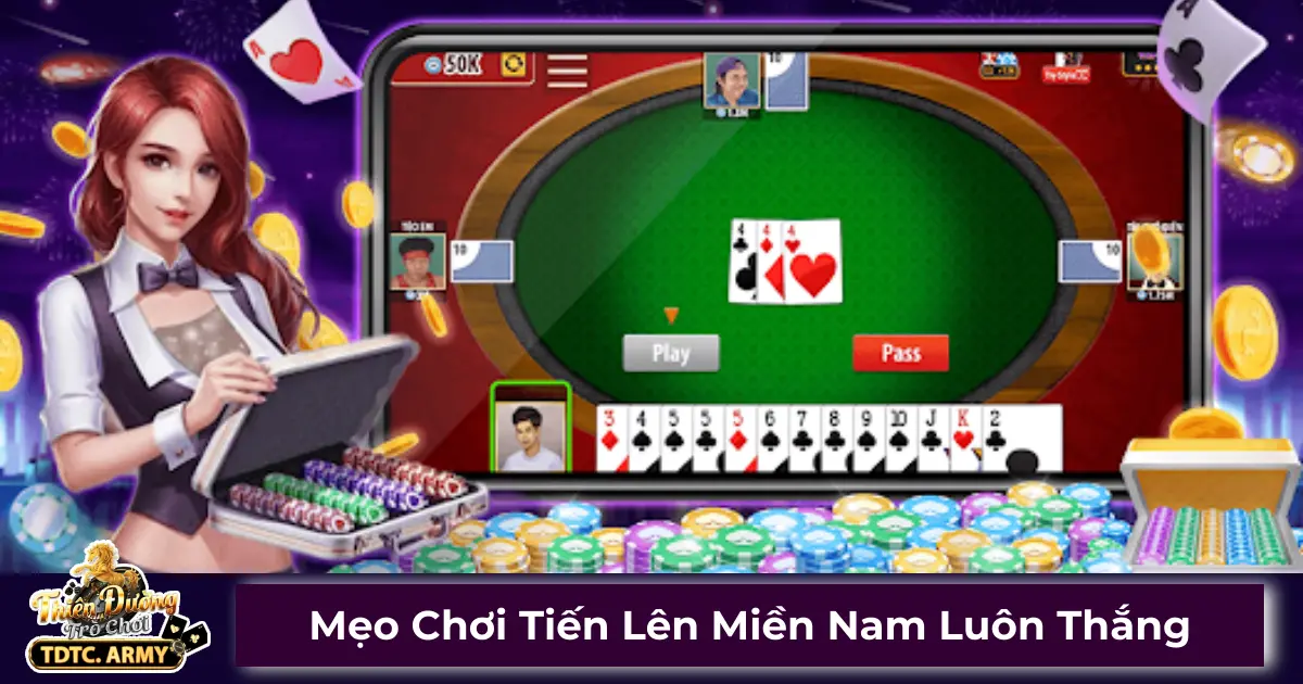 Mẹo Chơi Tiến Lên Miền Nam Luôn Thắng Lớn Trên TDTC 2 Những kỹ thuật đánh bài giúp tăng tỷ lệ thắng