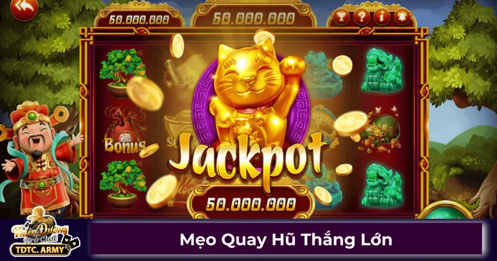 Mẹo Quay Hũ Thắng Lớn - Bí Kíp Từ Cao Thủ Lâu Năm TDTC 1 Cách quay hũ dễ trúng Jackpot trên TDTC