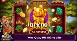 Cách quay hũ dễ trúng Jackpot trên TDTC
