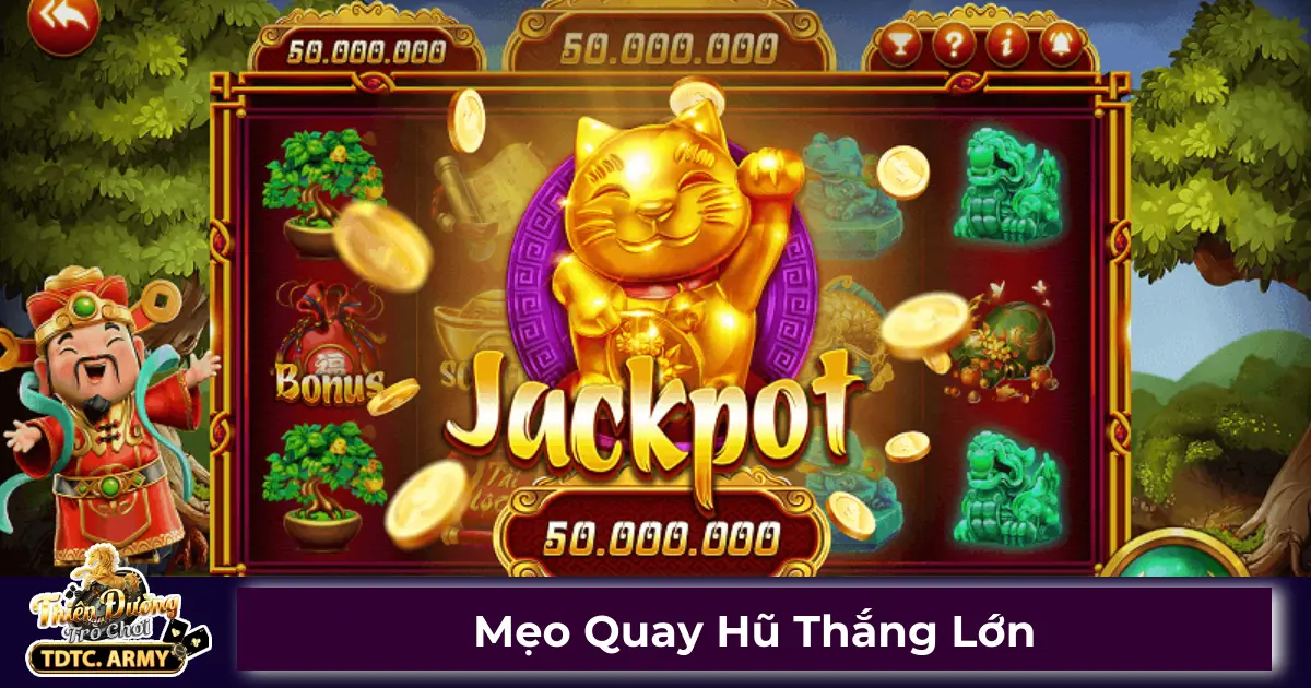 Mẹo Quay Hũ Thắng Lớn - Bí Kíp Từ Cao Thủ Lâu Năm TDTC 2 Cách quay hũ dễ trúng Jackpot trên TDTC