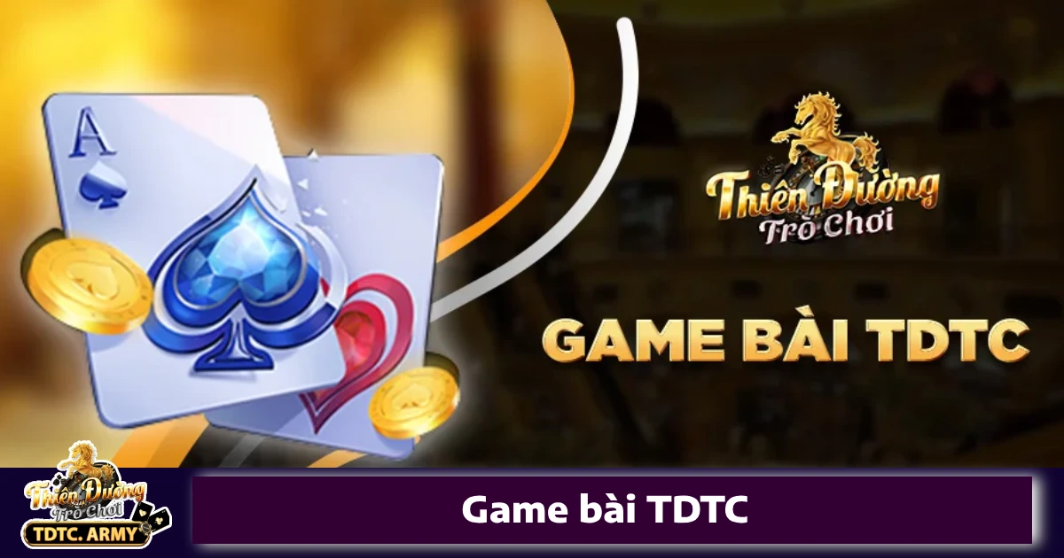 Game bài nhà cái Tdtc vô cùng đa dạng với nhiều hình thức khác nhau
